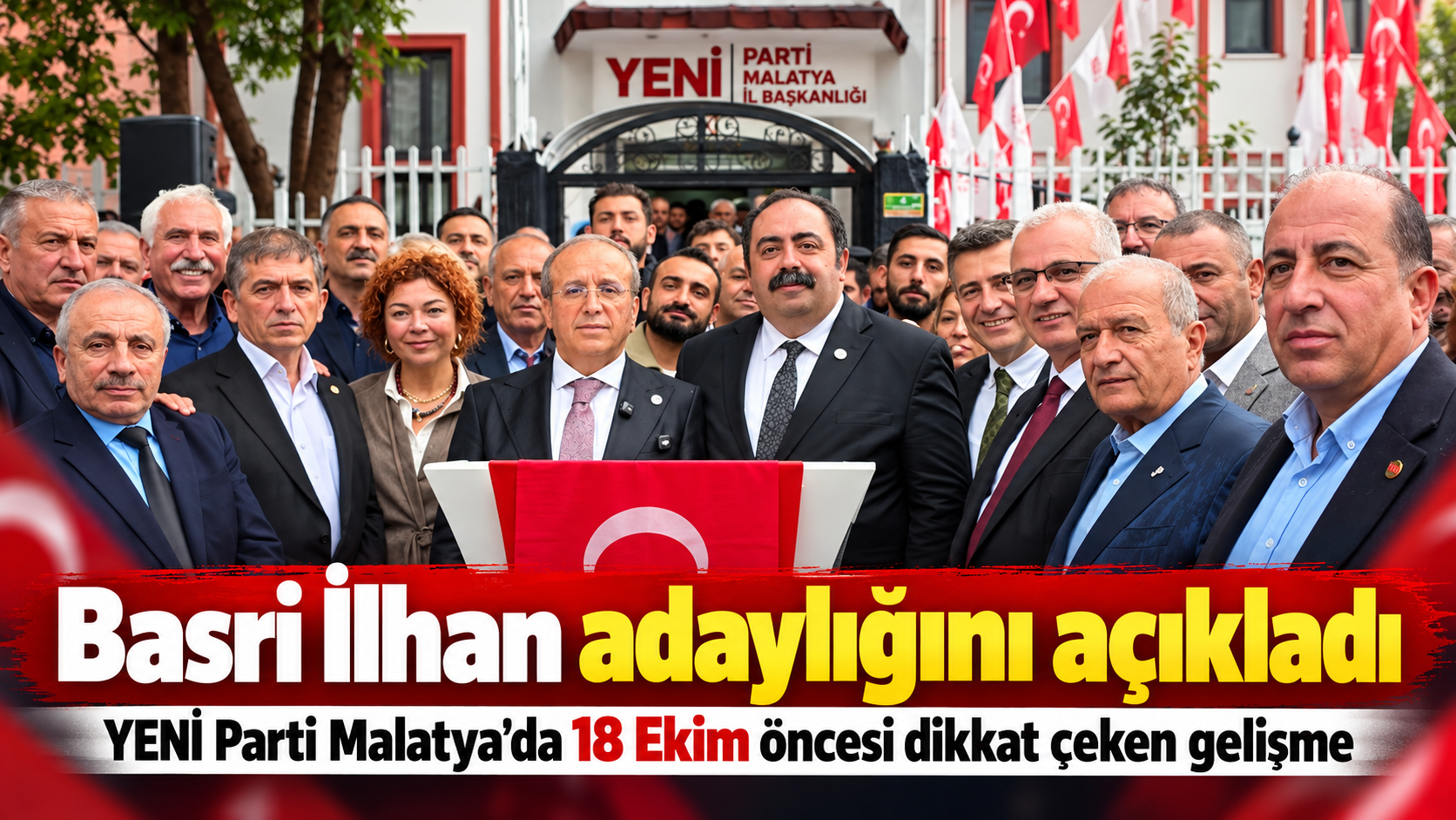 YENİ Parti Malatya'da adaylık dengeleri değişti: Basri İlhan adaylığını açıkladı