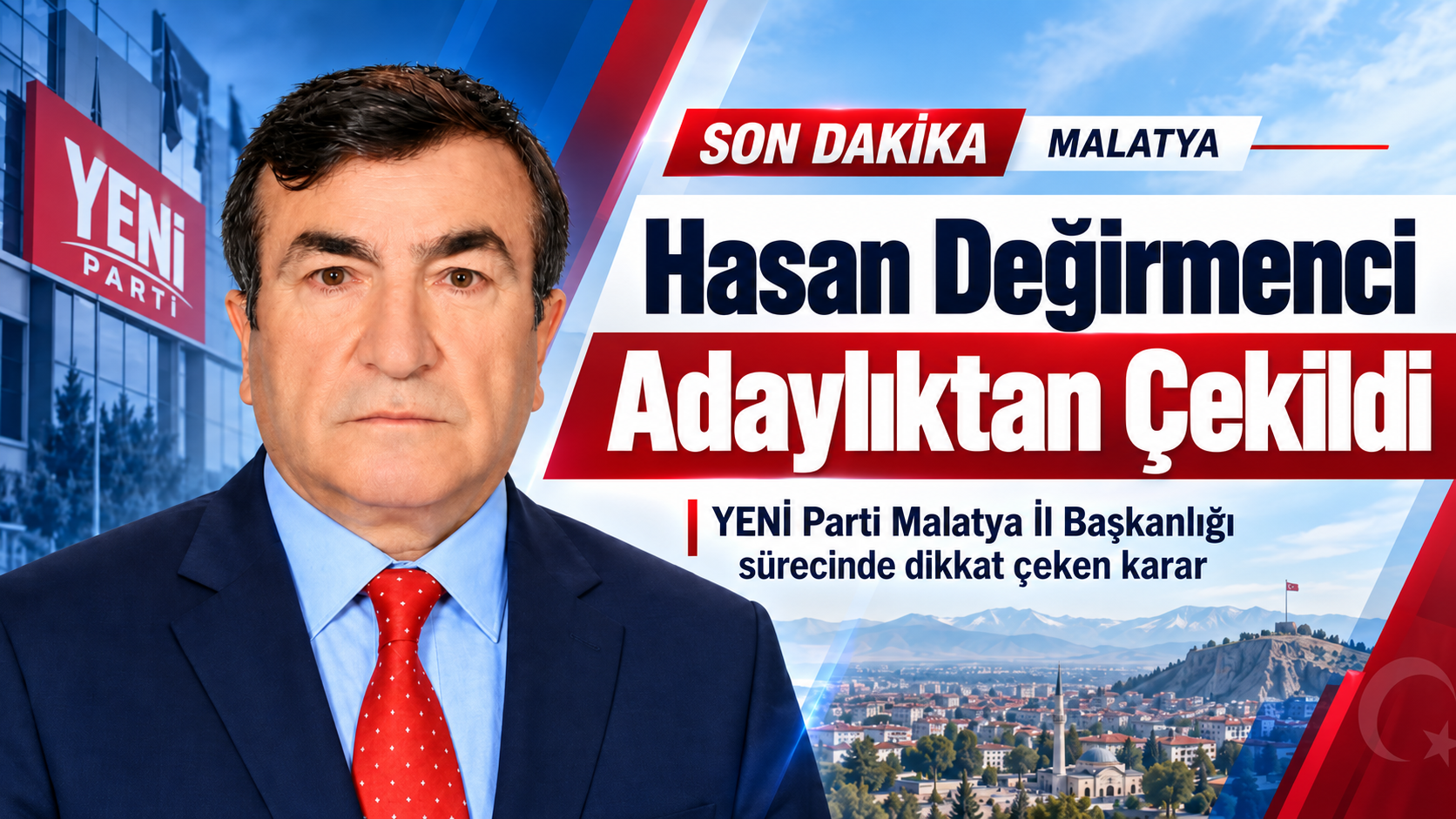 YENİ Parti Malatya’da Hasan Değirmenci adaylıktan çekildi